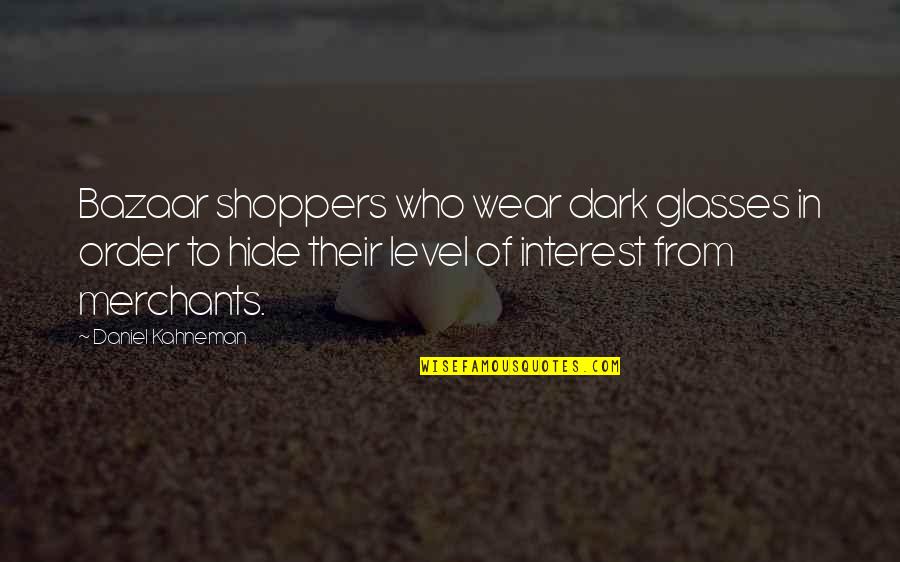 Shoppers Quotes By Daniel Kahneman: Bazaar shoppers who wear dark glasses in order