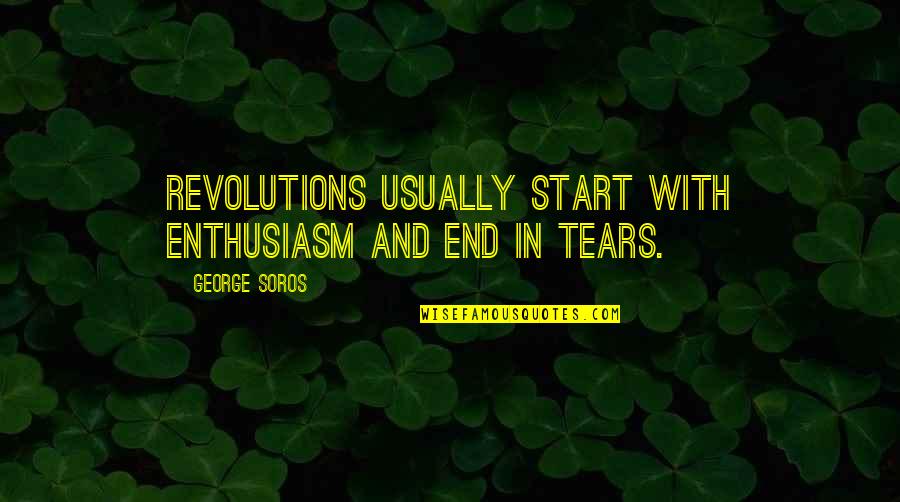 Shoppers Quotes By George Soros: Revolutions usually start with enthusiasm and end in