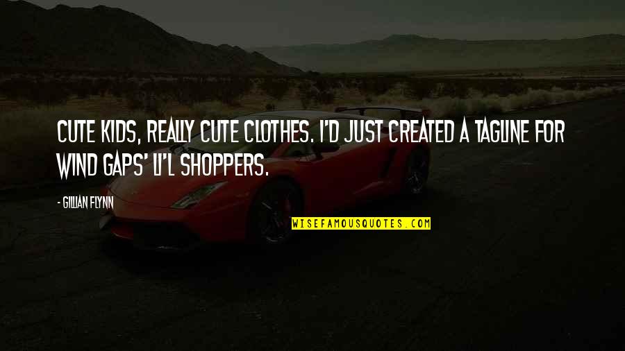 Shoppers Quotes By Gillian Flynn: Cute kids, really cute clothes. I'd just created