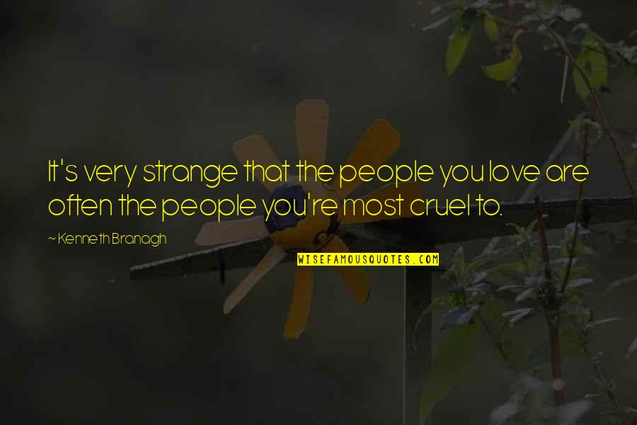 Shopping Addict Quotes By Kenneth Branagh: It's very strange that the people you love Shopping Addict Quotes By Kenneth Branagh: It's very strange that the people you love