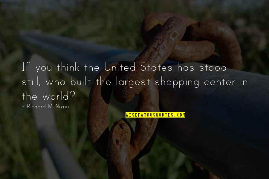 Shopping Center Quotes By Richard M. Nixon: If you think the United States has stood