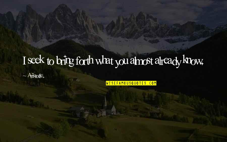 Shopping Clothes Quotes By Aristotle.: I seek to bring forth what you almost Shopping Clothes Quotes By Aristotle.: I seek to bring forth what you almost