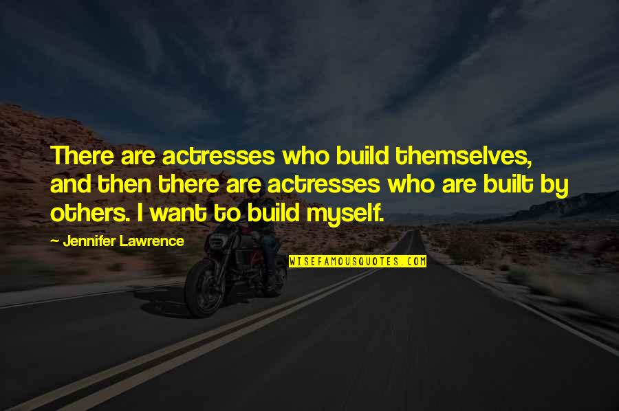 Shopping For Clothes Quotes By Jennifer Lawrence: There are actresses who build themselves, and then