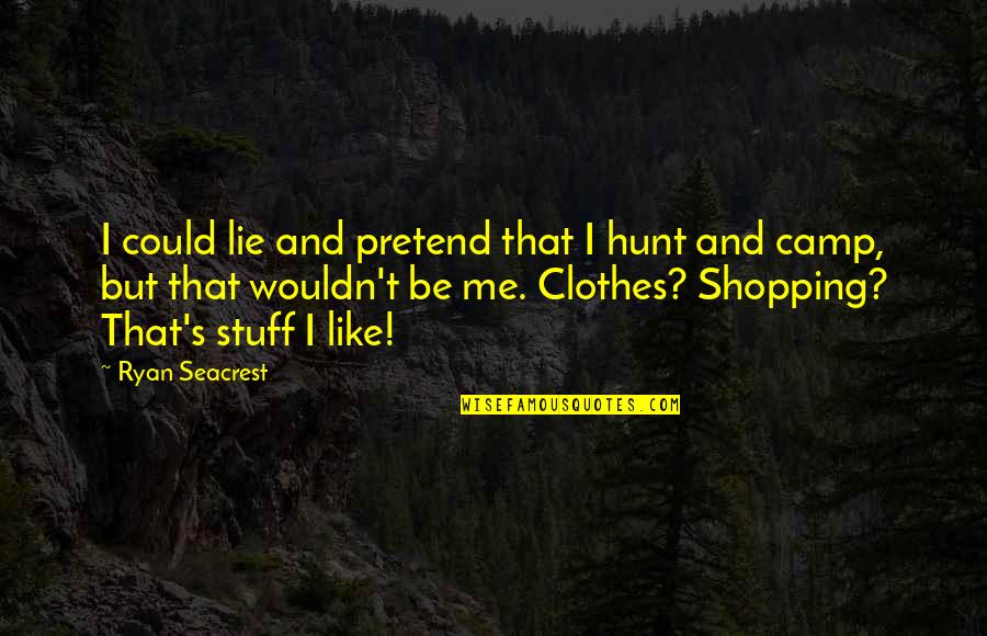 Shopping For Clothes Quotes By Ryan Seacrest: I could lie and pretend that I hunt