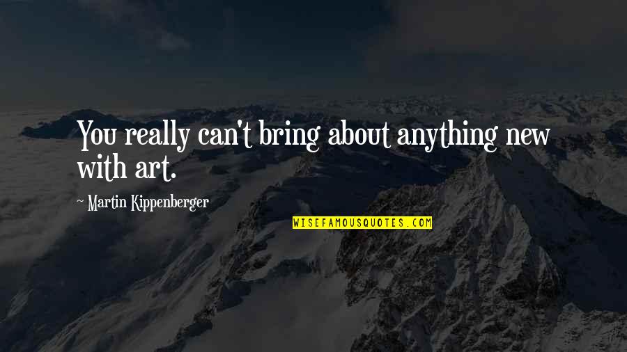 Shopping Funny Quotes By Martin Kippenberger: You really can't bring about anything new with Shopping Funny Quotes By Martin Kippenberger: You really can't bring about anything new with