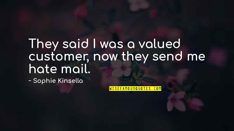 Shopping Funny Quotes By Sophie Kinsella: They said I was a valued customer, now Shopping Funny Quotes By Sophie Kinsella: They said I was a valued customer, now