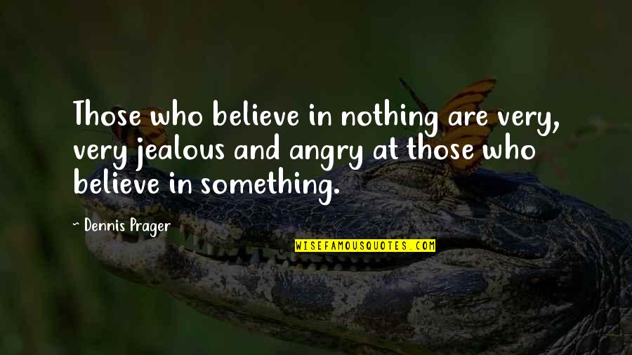 Shopping In Nyc Quotes By Dennis Prager: Those who believe in nothing are very, very