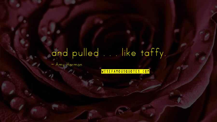Shopping Jokes Quotes By Amy Harmon: and pulled . . . like taffy.