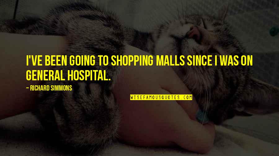 Shopping Malls Quotes By Richard Simmons: I've been going to shopping malls since I