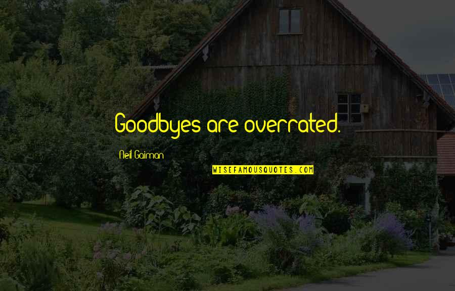 Shopping On A Budget Quotes By Neil Gaiman: Goodbyes are overrated. Shopping On A Budget Quotes By Neil Gaiman: Goodbyes are overrated.