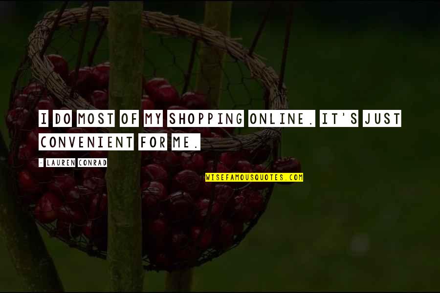 Shopping Online Quotes By Lauren Conrad: I do most of my shopping online. It's