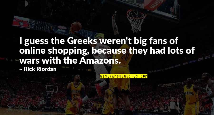 Shopping Online Quotes By Rick Riordan: I guess the Greeks weren't big fans of