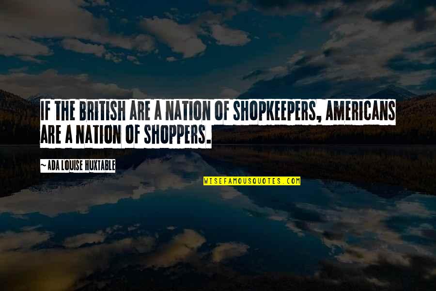 Shopping Quotes By Ada Louise Huxtable: If the British are a nation of shopkeepers,