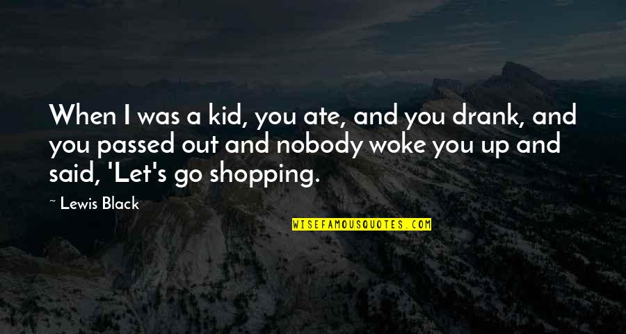Shopping Quotes By Lewis Black: When I was a kid, you ate, and