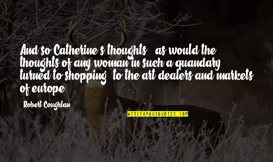 Shopping Quotes By Robert Coughlan: And so Catherine's thoughts - as would the