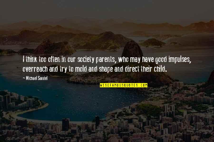 Shopping Trolley Quotes By Michael Sandel: I think too often in our society parents,