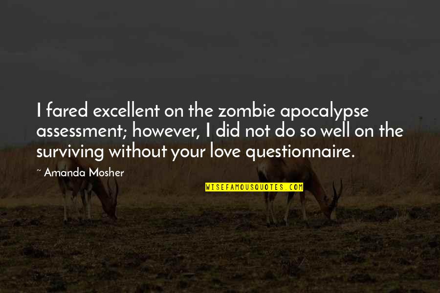 Shopping With Your Daughter Quotes By Amanda Mosher: I fared excellent on the zombie apocalypse assessment; Shopping With Your Daughter Quotes By Amanda Mosher: I fared excellent on the zombie apocalypse assessment;