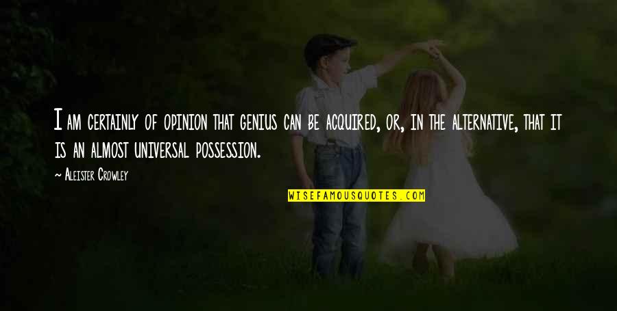 Shoprite Quotes By Aleister Crowley: I am certainly of opinion that genius can