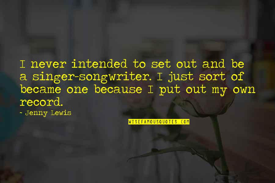 Shoprite Quotes By Jenny Lewis: I never intended to set out and be