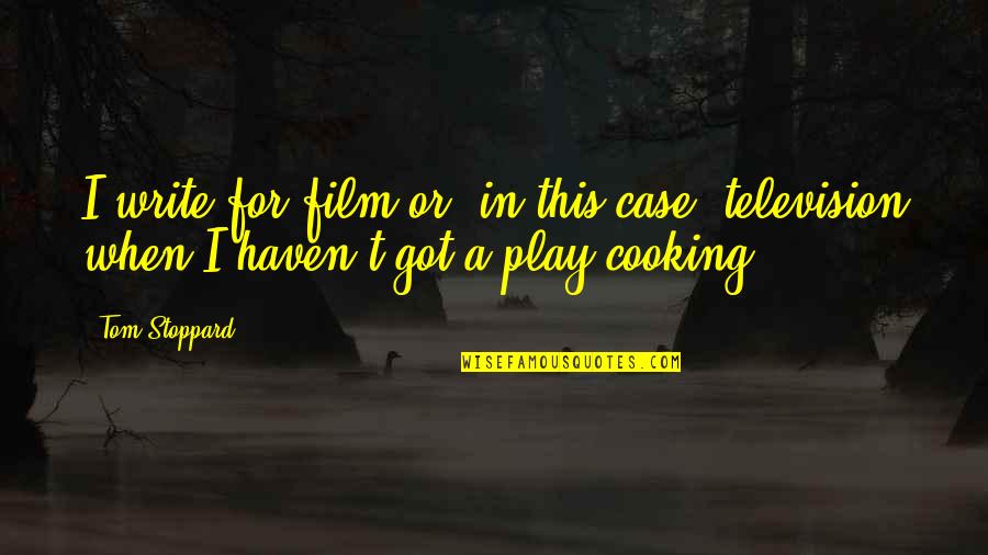 Shops In Restaurant Quotes By Tom Stoppard: I write for film or, in this case,