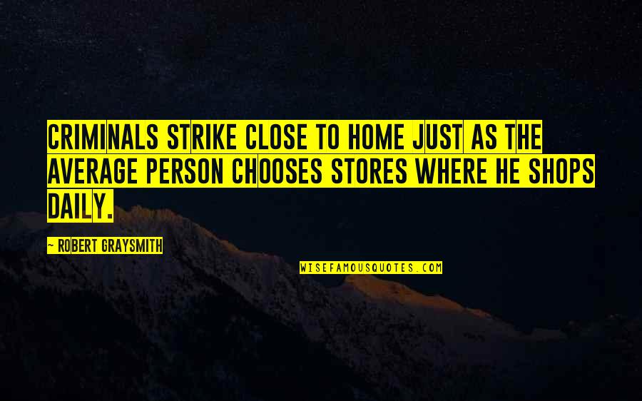 Shops Quotes By Robert Graysmith: Criminals strike close to home just as the