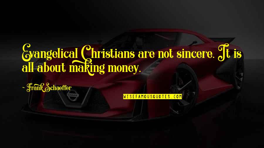 Shopsin Quotes By Frank Schaeffer: Evangelical Christians are not sincere. It is all