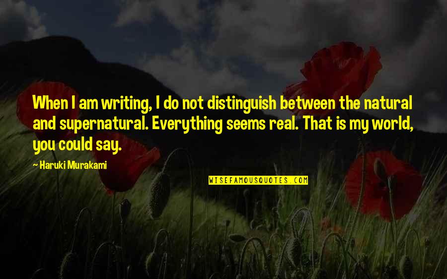Shopsin Quotes By Haruki Murakami: When I am writing, I do not distinguish