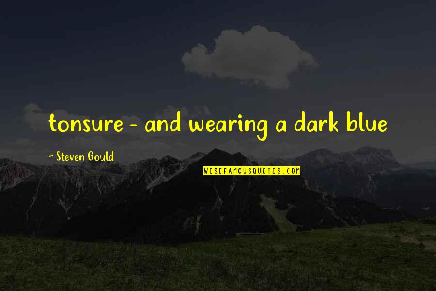 Shoptaw Origin Quotes By Steven Gould: tonsure - and wearing a dark blue Shoptaw Origin Quotes By Steven Gould: tonsure - and wearing a dark blue
