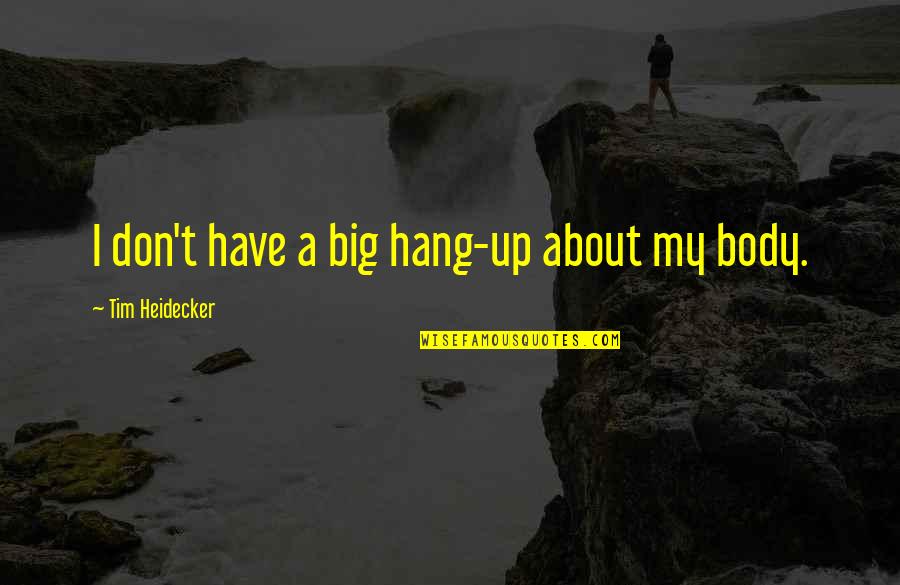 Shopwindow Quotes By Tim Heidecker: I don't have a big hang-up about my