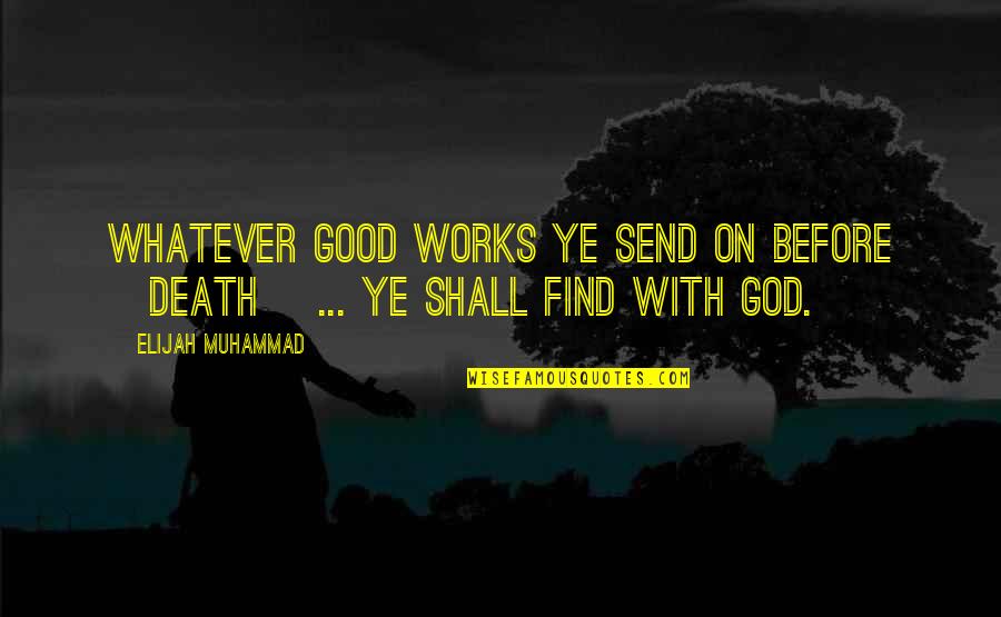 Shopworn Quotes By Elijah Muhammad: Whatever good works ye send on before [death]