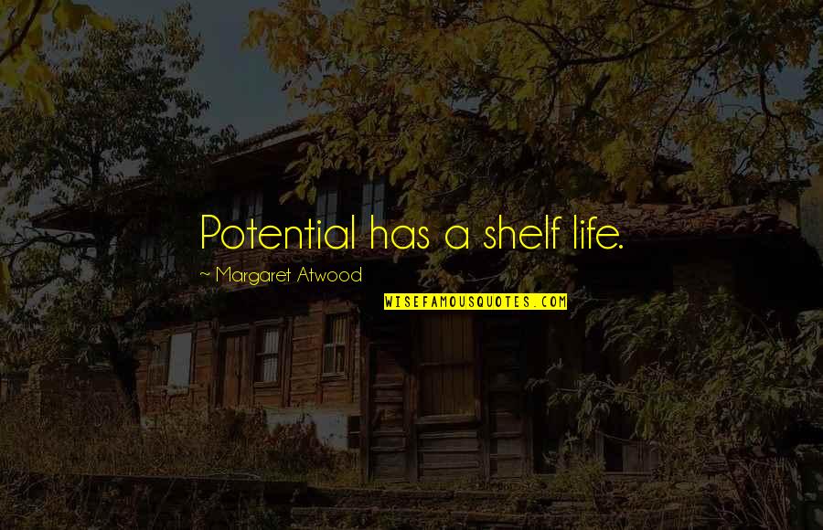 Shopworn Quotes By Margaret Atwood: Potential has a shelf life.