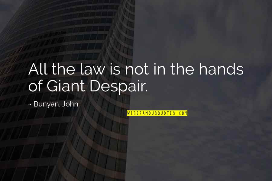 Shoqeria Civile Quotes By Bunyan, John: All the law is not in the hands Shoqeria Civile Quotes By Bunyan, John: All the law is not in the hands