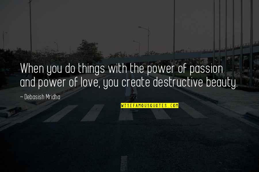 Shoqeria Civile Quotes By Debasish Mridha: When you do things with the power of Shoqeria Civile Quotes By Debasish Mridha: When you do things with the power of