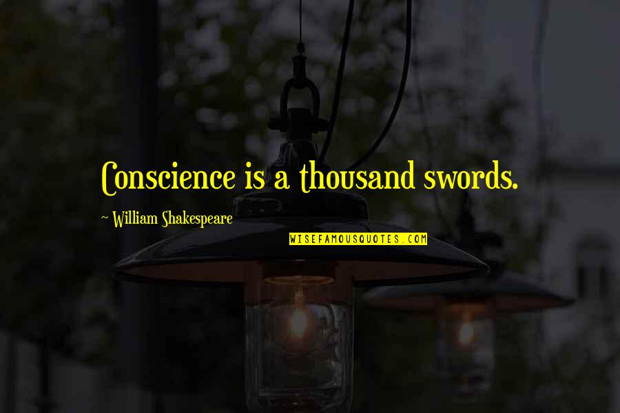 Shoqeria Civile Quotes By William Shakespeare: Conscience is a thousand swords. Shoqeria Civile Quotes By William Shakespeare: Conscience is a thousand swords.