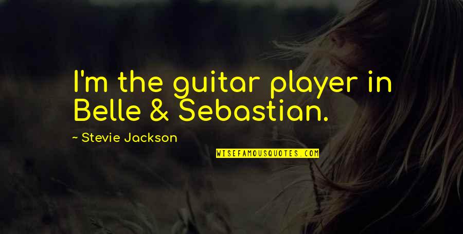 Shoqrins Quotes By Stevie Jackson: I'm the guitar player in Belle & Sebastian. Shoqrins Quotes By Stevie Jackson: I'm the guitar player in Belle & Sebastian.