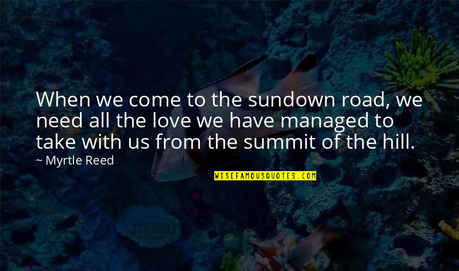 Shor Quotes By Myrtle Reed: When we come to the sundown road, we