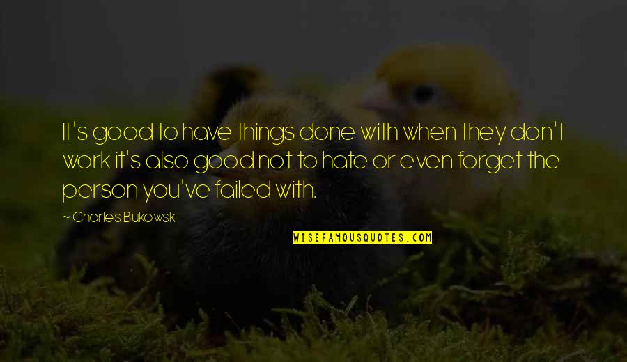 Shorai Power Quotes By Charles Bukowski: It's good to have things done with when