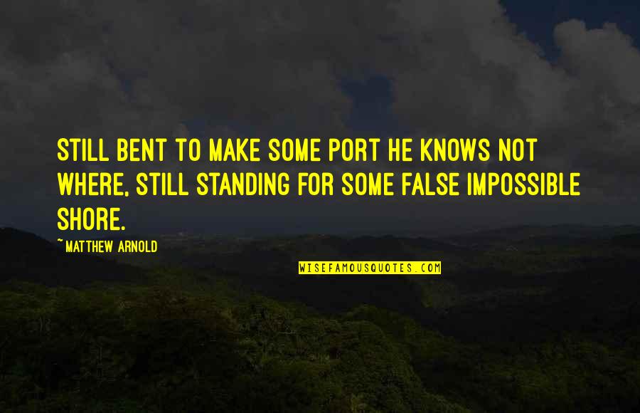 Shore Quotes By Matthew Arnold: Still bent to make some port he knows