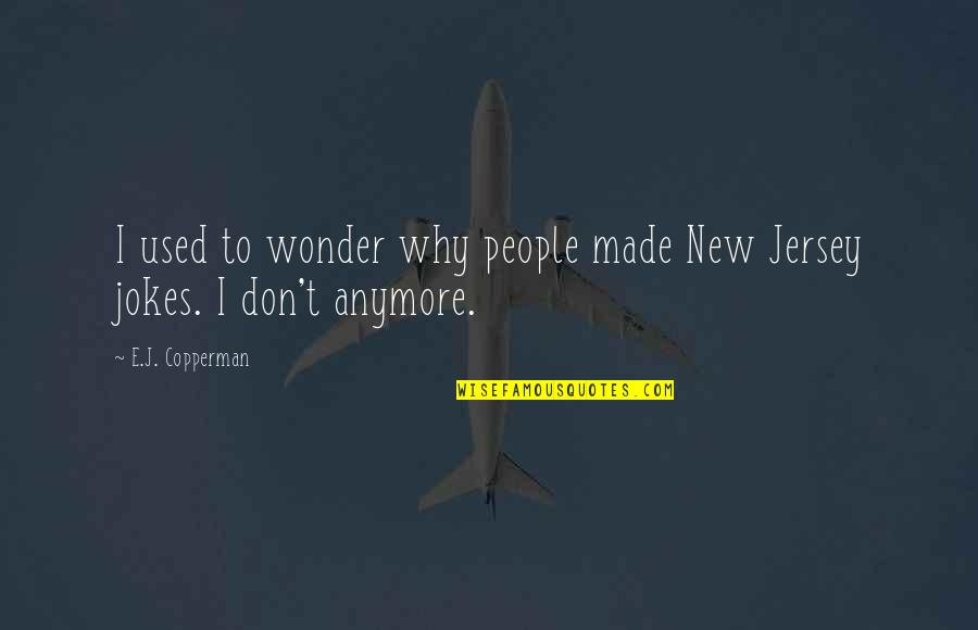 Shore Up Quotes By E.J. Copperman: I used to wonder why people made New