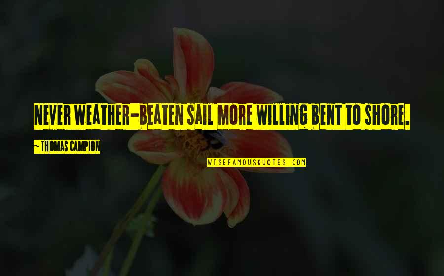 Shore Up Quotes By Thomas Campion: Never weather-beaten sail more willing bent to shore.