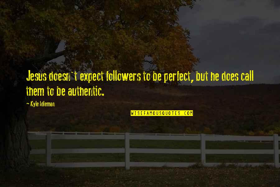 Shored Quotes By Kyle Idleman: Jesus doesn't expect followers to be perfect, but