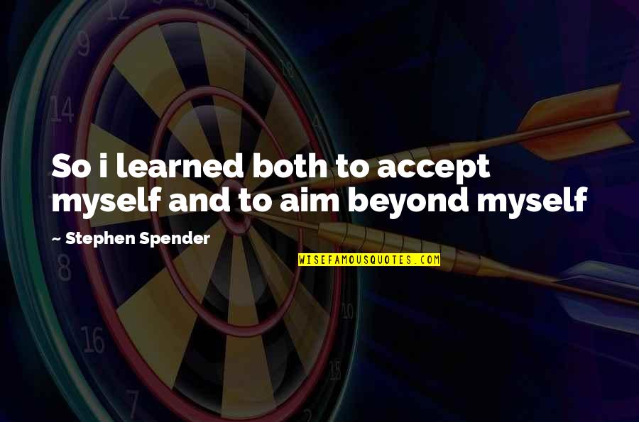 Shorefront Brighton Quotes By Stephen Spender: So i learned both to accept myself and Shorefront Brighton Quotes By Stephen Spender: So i learned both to accept myself and