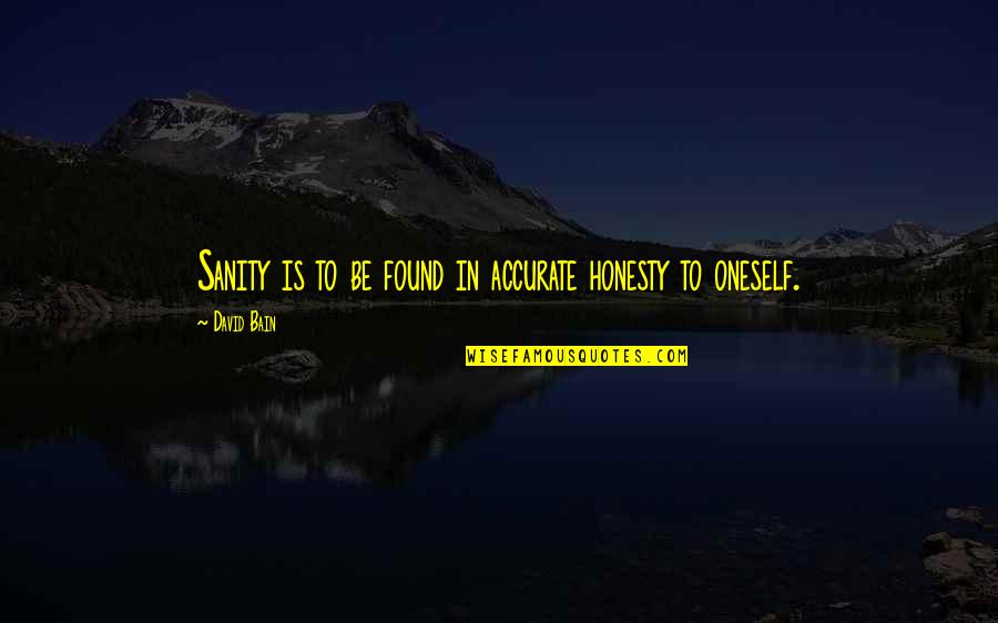 Shoreless Quotes By David Bain: Sanity is to be found in accurate honesty