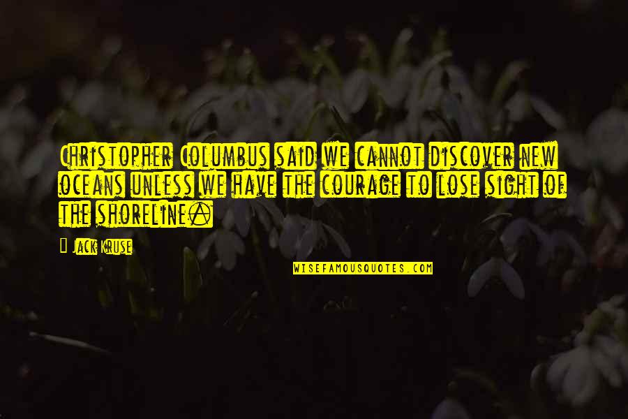 Shoreline Quotes By Jack Kruse: Christopher Columbus said we cannot discover new oceans Shoreline Quotes By Jack Kruse: Christopher Columbus said we cannot discover new oceans