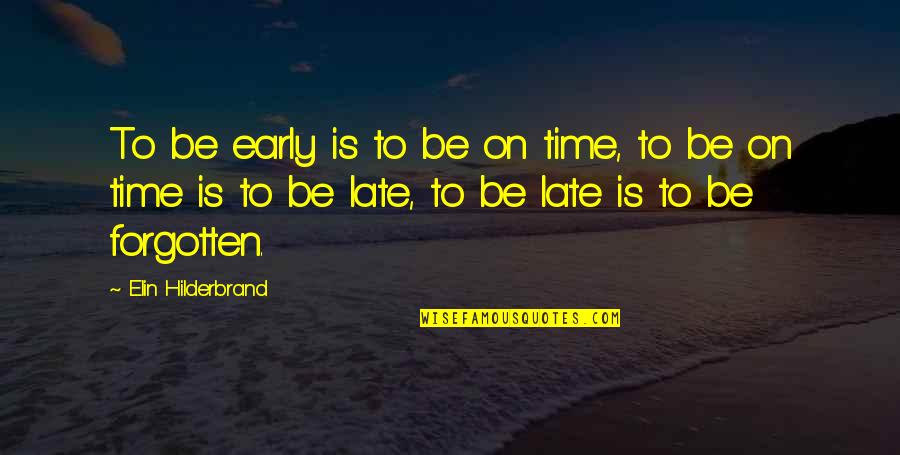 Shoreman Biology Quotes By Elin Hilderbrand: To be early is to be on time,