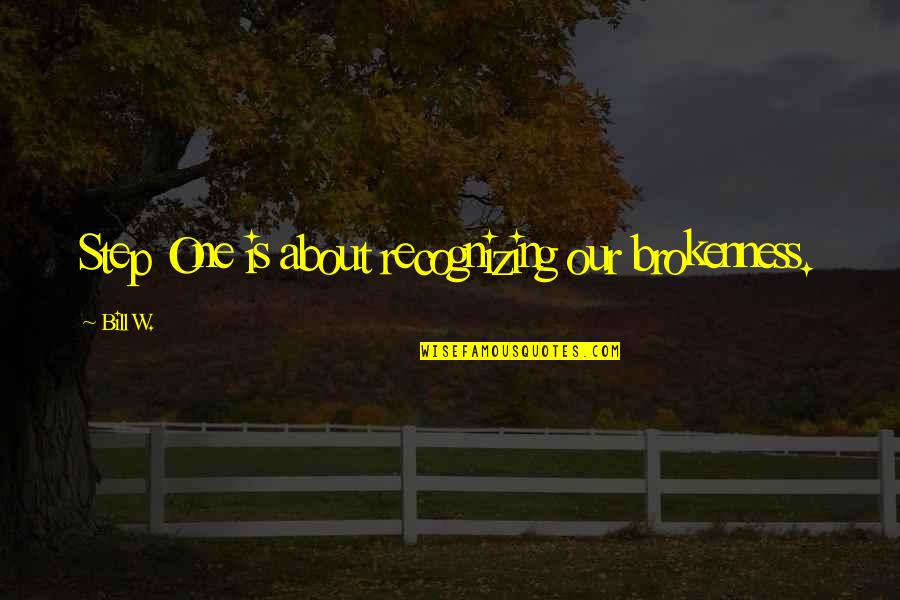 Shoreman Jacket Quotes By Bill W.: Step One is about recognizing our brokenness.