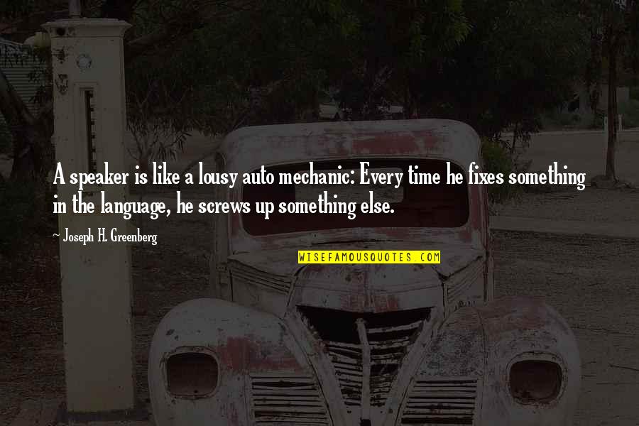 Shoreman Jacket Quotes By Joseph H. Greenberg: A speaker is like a lousy auto mechanic: Shoreman Jacket Quotes By Joseph H. Greenberg: A speaker is like a lousy auto mechanic: