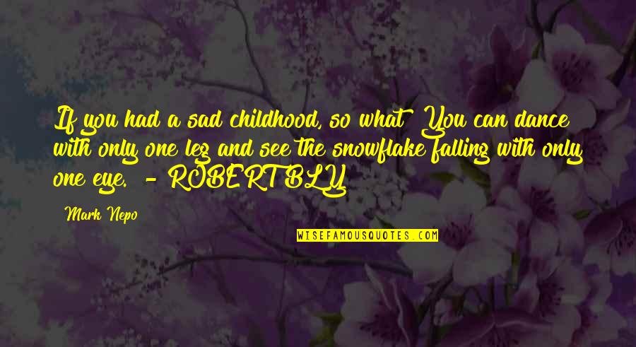 Shores And More Crosslake Quotes By Mark Nepo: If you had a sad childhood, so what?