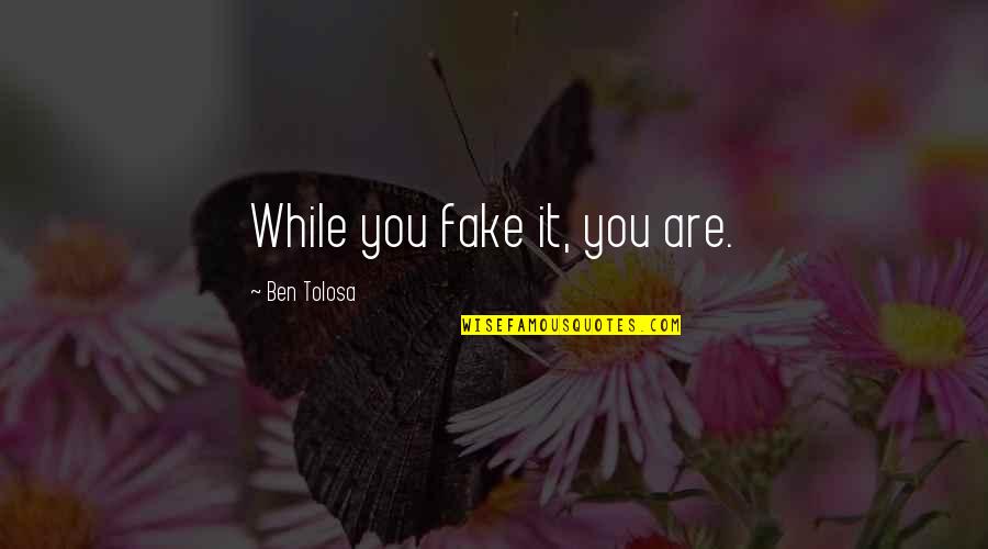 Shores And More Real Estate Quotes By Ben Tolosa: While you fake it, you are.