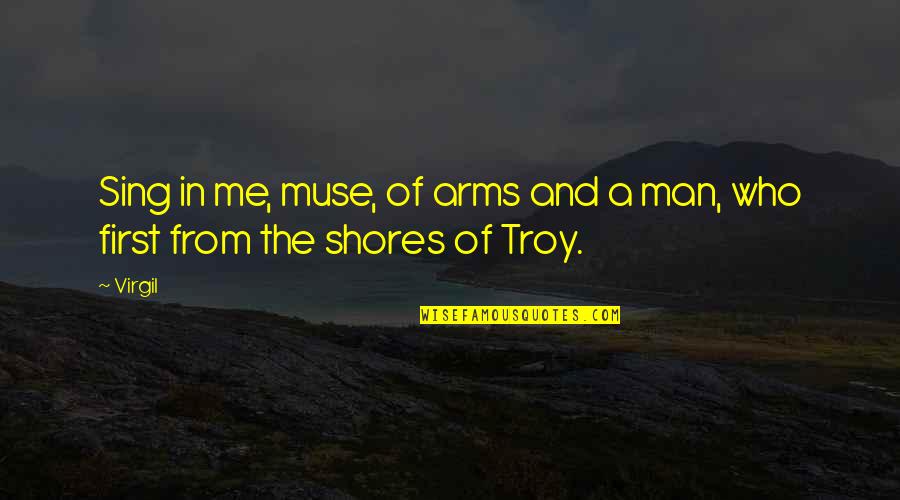 Shores And Shores Quotes By Virgil: Sing in me, muse, of arms and a